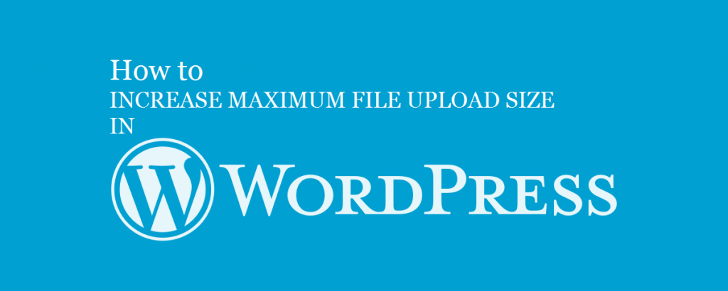 increase maximum file upload size in WordPress