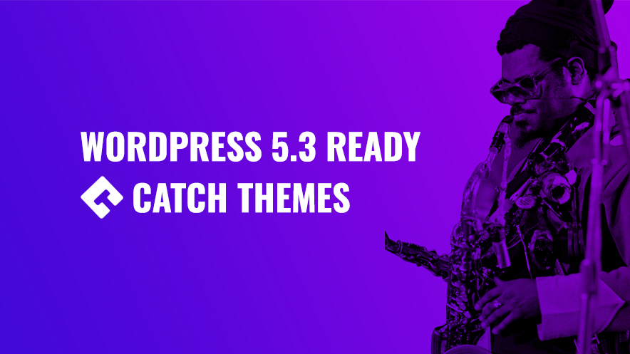 Catch Themes is WordPress 5.3 Ready